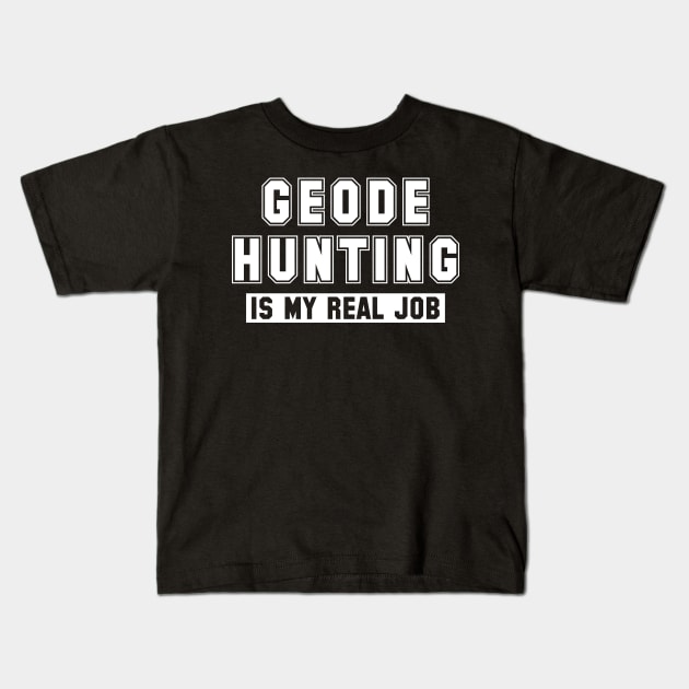 Geode Hunting Is My Real Job Kids T-Shirt by Crimson Leo Designs